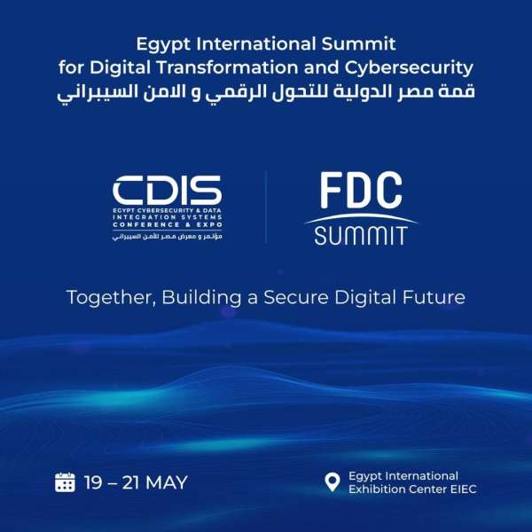 مؤتمر ومعرض CDIS و FDC يعلنان إطلاق نسخة مشتركة بعنوان   ”قمة مصر الدولية للتحول الرقمي والأمن السيبراني” مايو المقبل ”